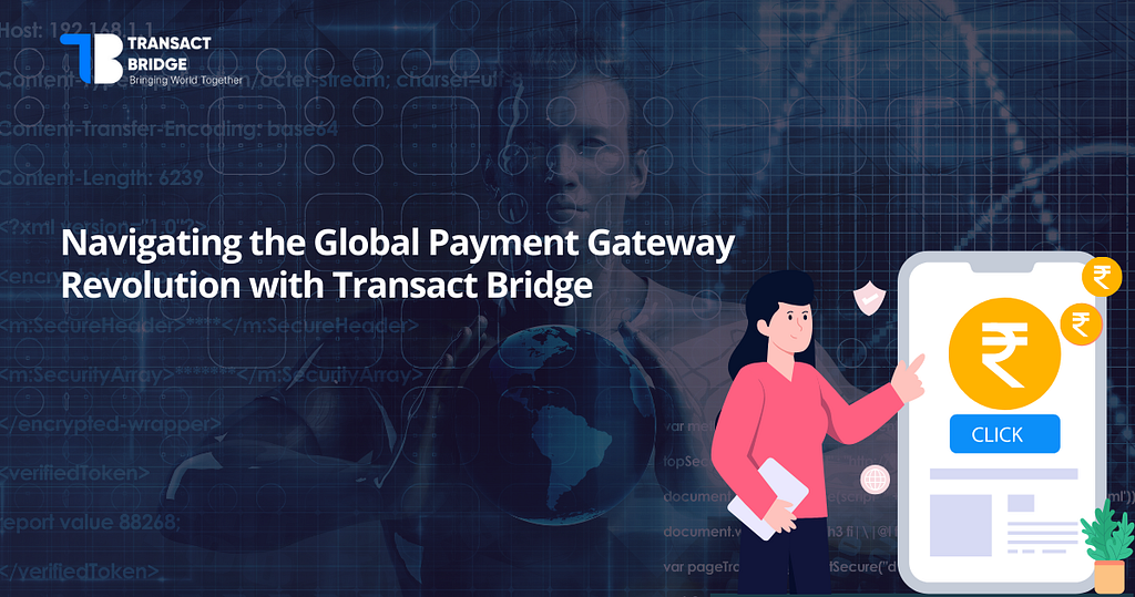 Navigating the global payment gateway revolution with transact bridge