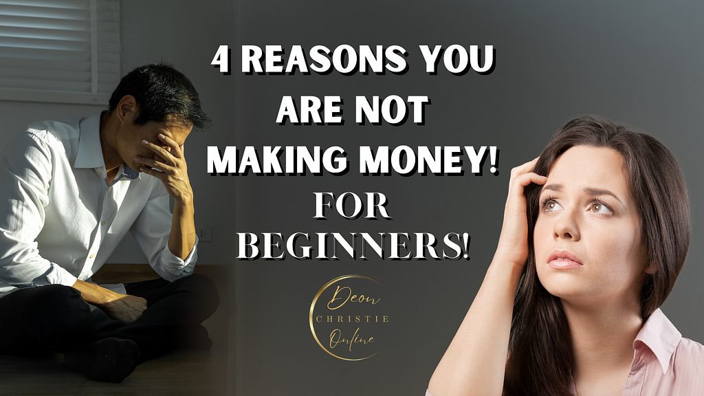 There Are 4 Main Reasons Why You Are Not Making Money Online