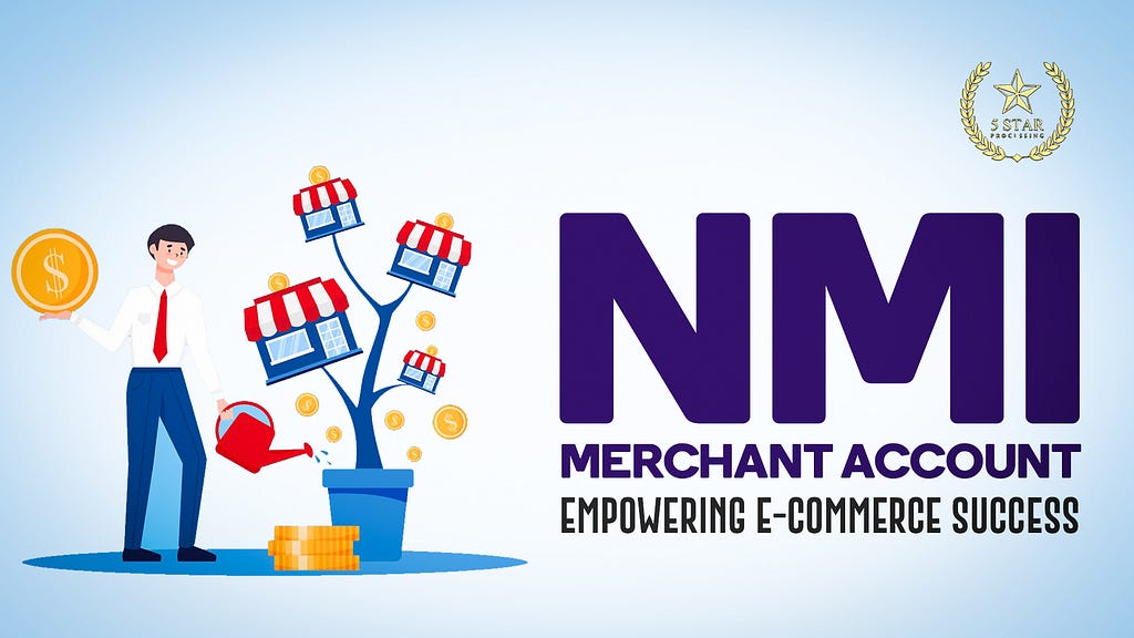 NMI Merchant Account: Empowering E-Commerce Success