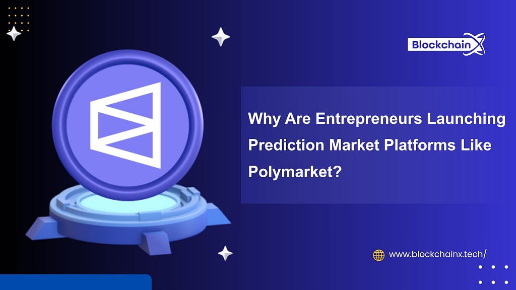 Why Are Entrepreneurs Launching Prediction Market Platforms Like Polymarket?