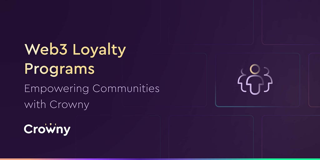 Web3 loyalty programs — empowering communities with Crowny