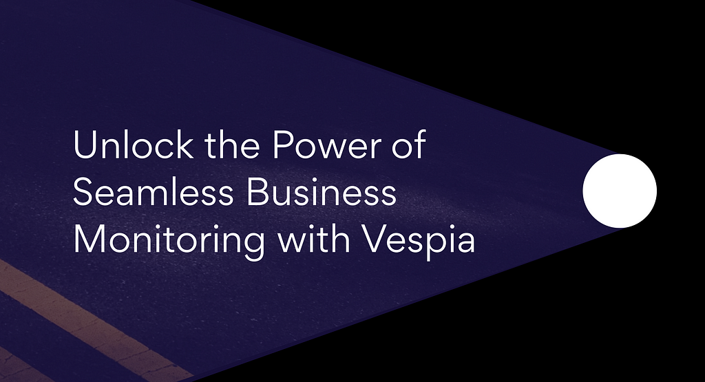 Unlock the Power of Seamless Business Monitoring with Vespia