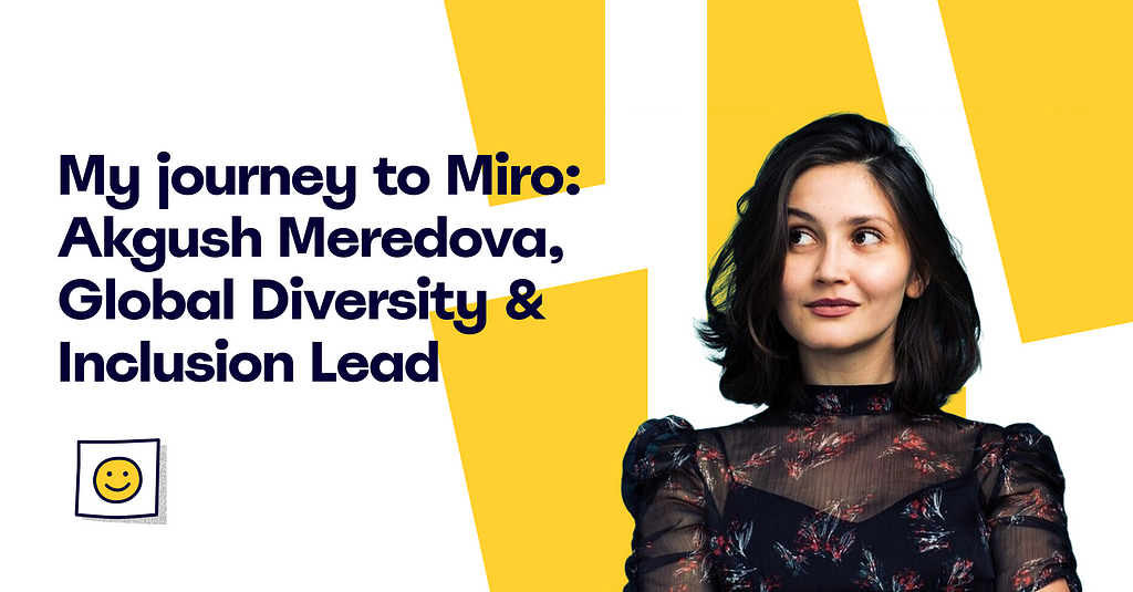 Text: “My journey to Miro: Akgush Meredova, Global Diversity & Inclusion Lead”