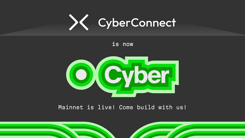 CyberConnect is now Cyber! Mainnet is live! Come build with us!