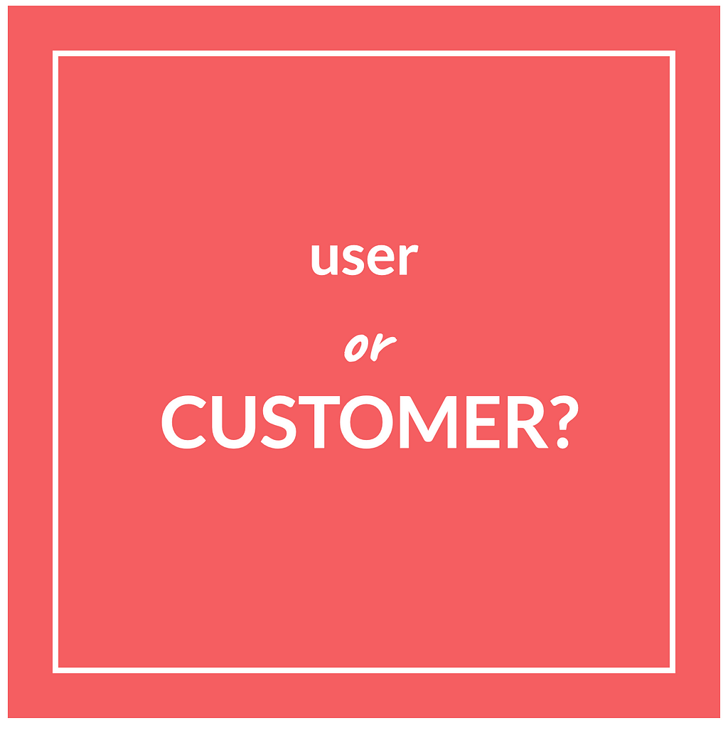 Who are you selling to? — User or the Customer