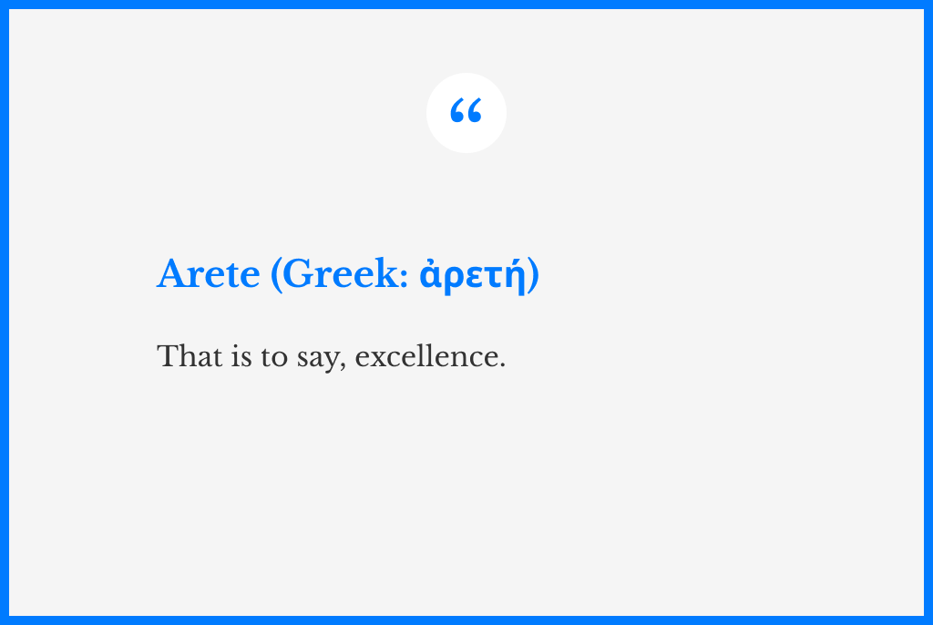 A word that says: “Arete” and the translation to greek. And another sentence below, which is a modern interpretation of the term, that says: that is to say, excellence.