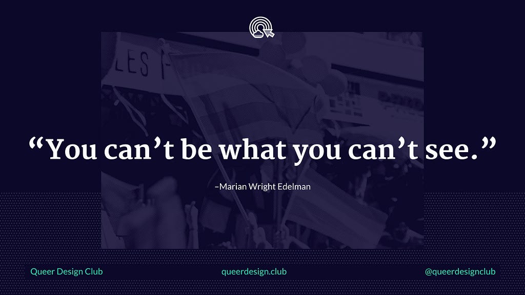 Graphic text that reads, “You can’t be what you can’t see —Marian Wright Edelman”