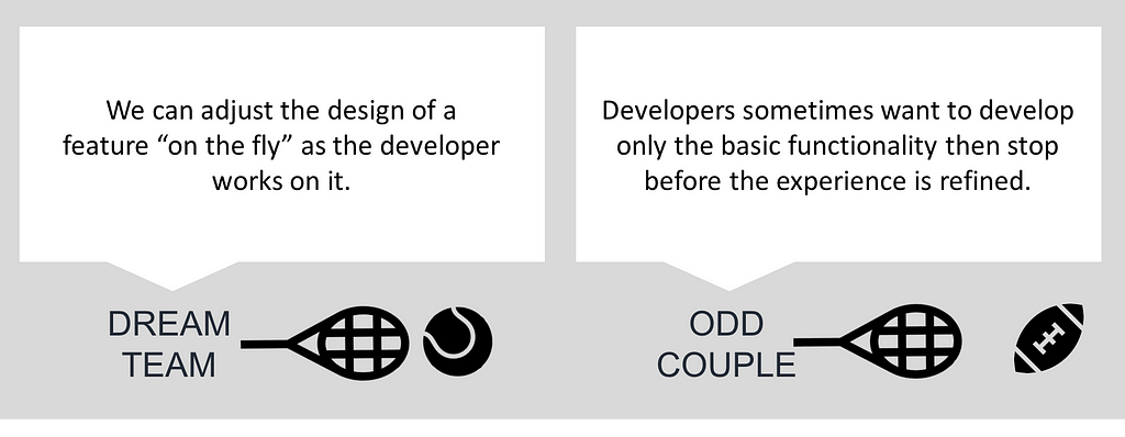 Two quotes comparing a dream team to an odd couple. The dream team quote says we can adjust the design on the fly as the developer works on it. The odd couple quote says developers sometimes want to develop only the basic functionality then stop before the experience is refined.