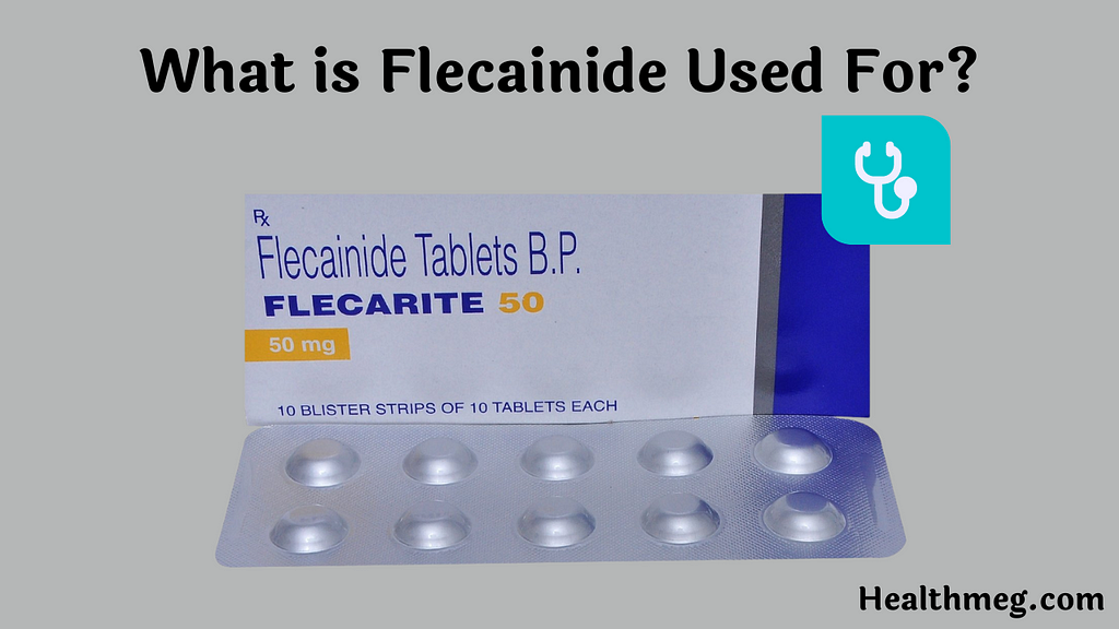 What is Flecainide Used For?