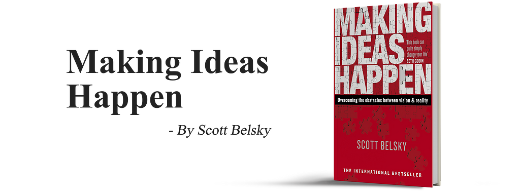 Making Ideas Happen. A book by Scott Belsky. Books to Unlock Creativity