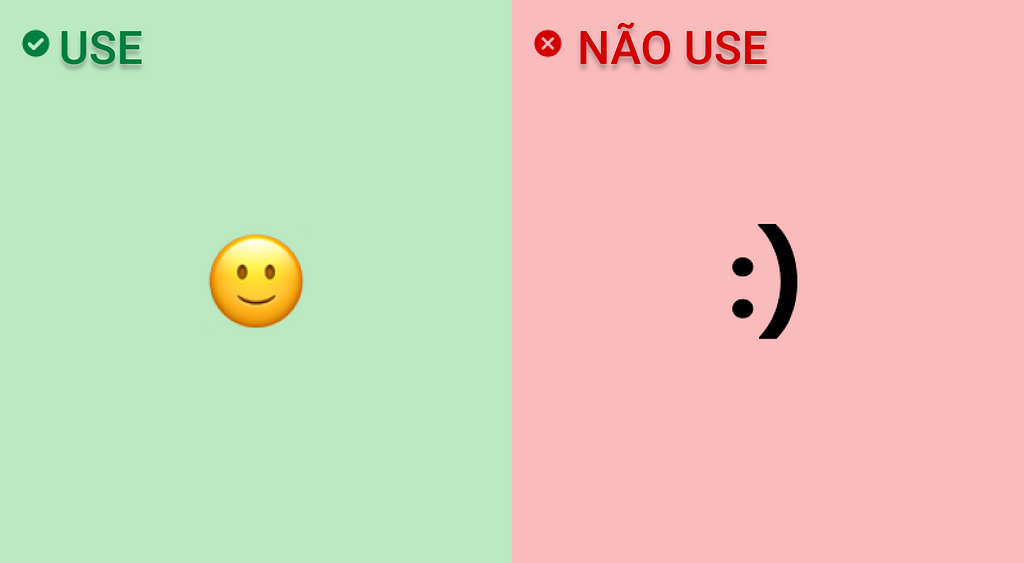 Imagem dividida ao meio, verticalmente, entre uma parte verde, à esquerda, com o título “Use”. Nessa parte, há o emoji 🙂. Do lado direito, há uma parte vermelha com o título "Não use". Nessa parte, há o emoji :).