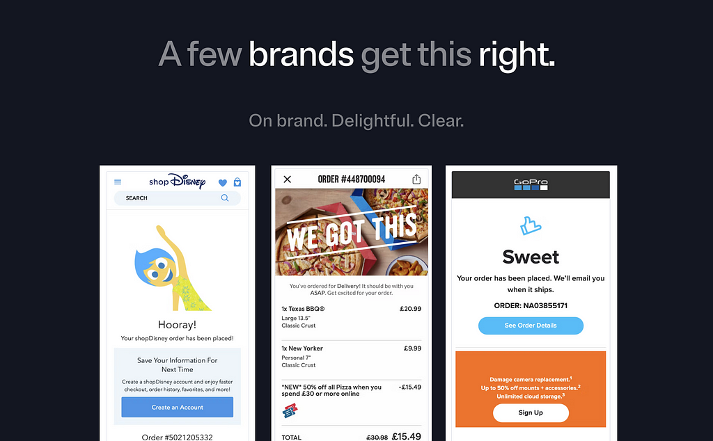 A mockup showing how some brands manage to make this moment very delightful.The copy reads “A few brands get this right. On brand. Delightful. Clear.”