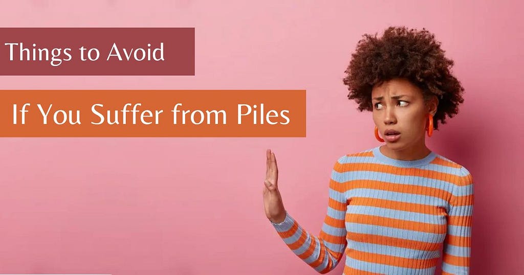 Things to Avoid if You Suffer from Piles