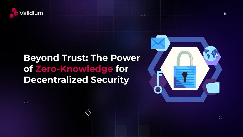 Beyond Trust: The Power of Zero Knowledge for Decentralized Security