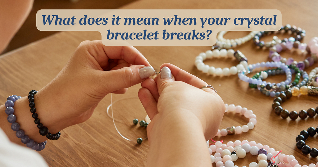 What Does It Mean When Your Crystal Bracelet Breaks