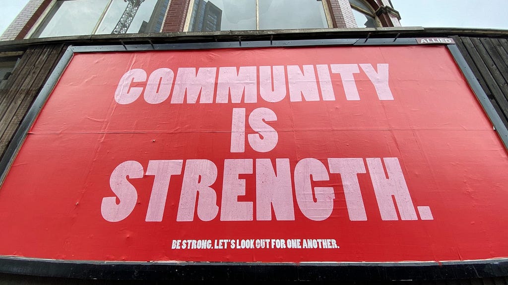 Community is strength. Be Strong. Let’s look out for one another.