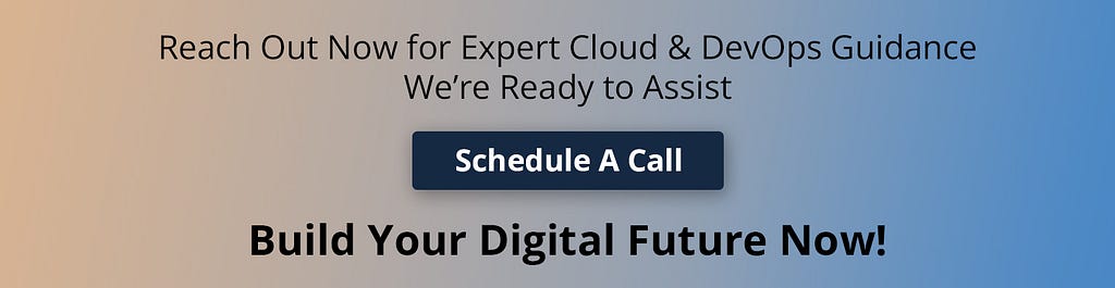Promotional banner for expert Cloud and DevOps guidance with a ‘Schedule A Call’ button, encouraging to reach out and build your digital future now.