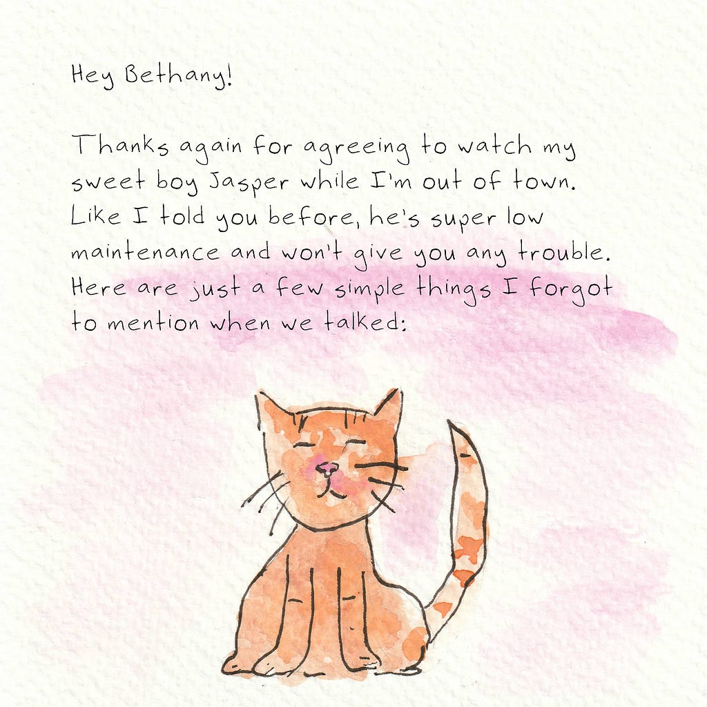 A watercolor and ink-drawn orange cat sits on a light pink background. Text reads: Hey Bethany! Thanks again for agreeing to watch my sweet boy Jasper while I’m out of town. Like I told you before, he’s super low maintenance and won’t give you any trouble. Here are just a few simple things I forgot to mention when we talked: