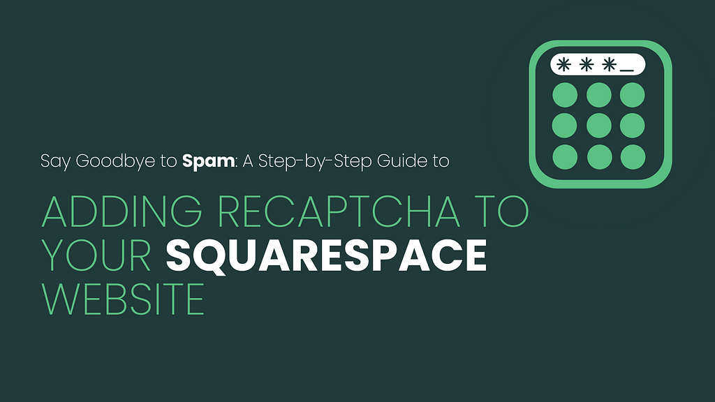 Say Goodbye to Spam: A Step-by-Step Guide to Adding reCAPTCHA to Your Squarespace Website by LoftyDevs