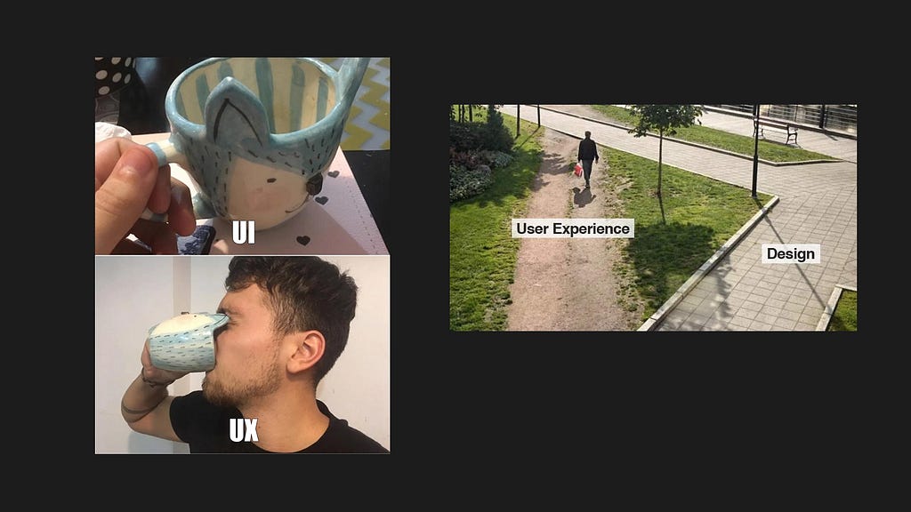 A two‑part meme on a black background: Left panel (two stacked photos): Top: a person holding and sipping from a decorative fox‑shaped mug, captioned “UI.” Bottom: the same fox mug turned around so the opening is against the drinker’s face, captioned “UX.” Right panel: An overhead view of a park with a beaten dirt path cutting across the grass beside a paved walkway. A person walks the dirt path labeled “User Experience,” while the unused paved path is labeled “Design.”UX Memes