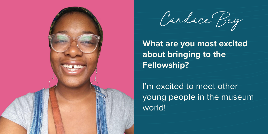 Candace says “I’m excited to meet other young people in the museum world!”