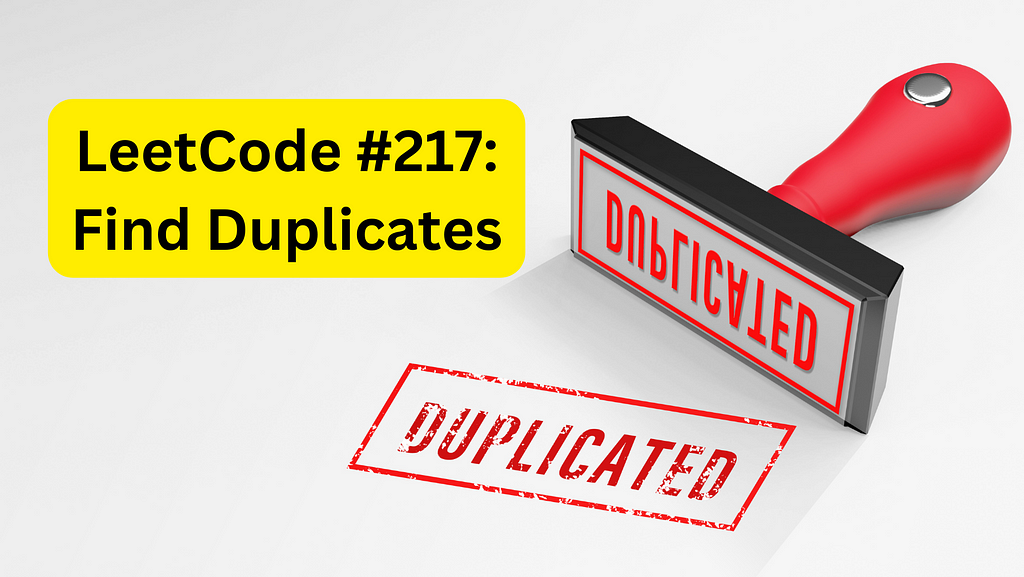 Hand stamp with “DUPLICTATED” stamped onto a white background in red ink with text graphic writing: “LeetCode #217: Find Duplicates”