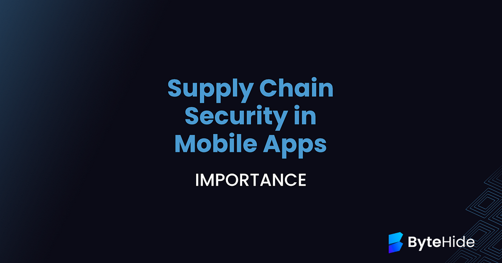 Supply Chain Security in Mobile App Development: Why is it important?