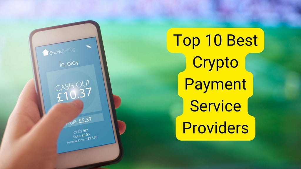 Top 10 Best Crypto Payment Service Providers
