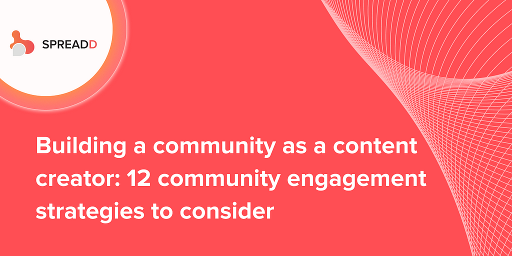 Building a community as a content creator: 12 community engagement strategies to consider