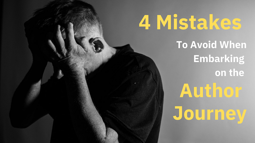 4 mistakes to avoid when embarking on the author journey