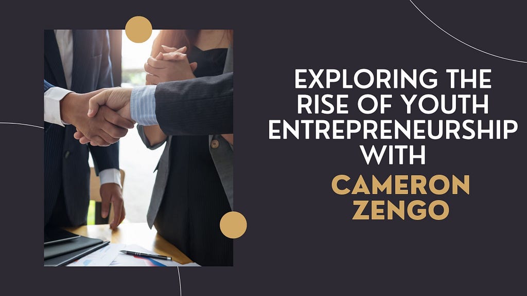 Exploring the Rise of Youth Entrepreneurship with Cameron Zengo