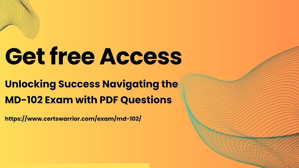 Get free access to Unlocking Success: Navigating the MD-102 Exam with PDF Questions