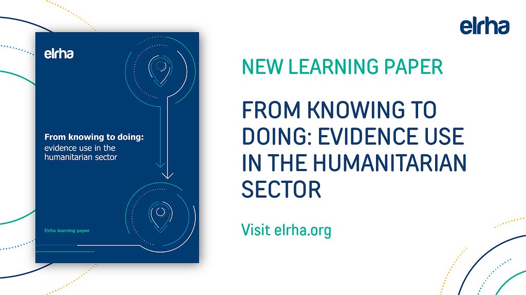 New learning paper — from knowing to doing: evidence use in the humanitarian sector. visit elrha.org