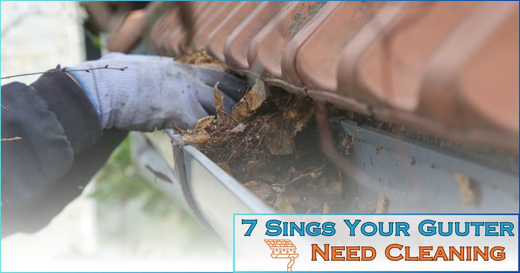 Seven sings your gutter need cleaning