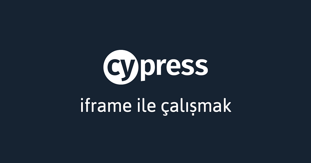 Cypress İpuçları #2: Iframe ile Çalışmak