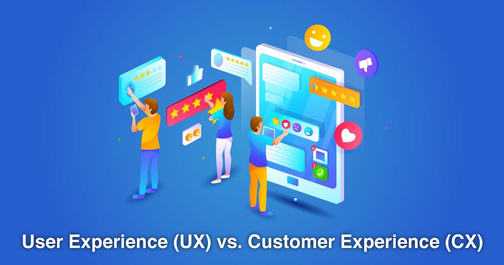 User Experience (UX) vs. Customer Experience (CX)