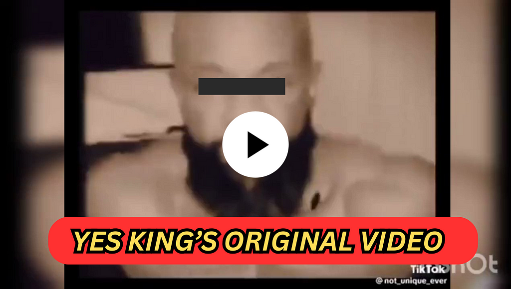 Yes King’s Original Video Link