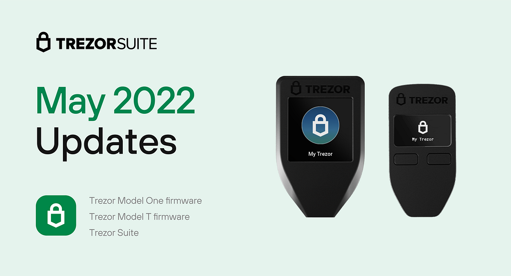 May 2022 updates. Firmware for Trezor Model One and Model T hardware wallets, and a Trezor Suite software update.