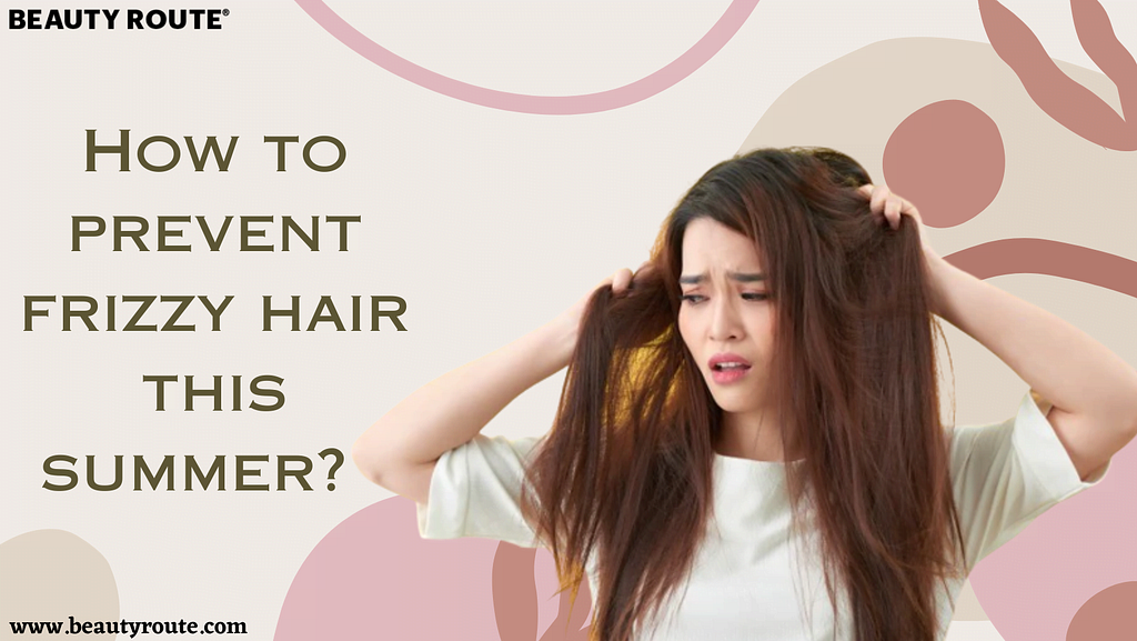 How to prevent frizzy hair this summer?