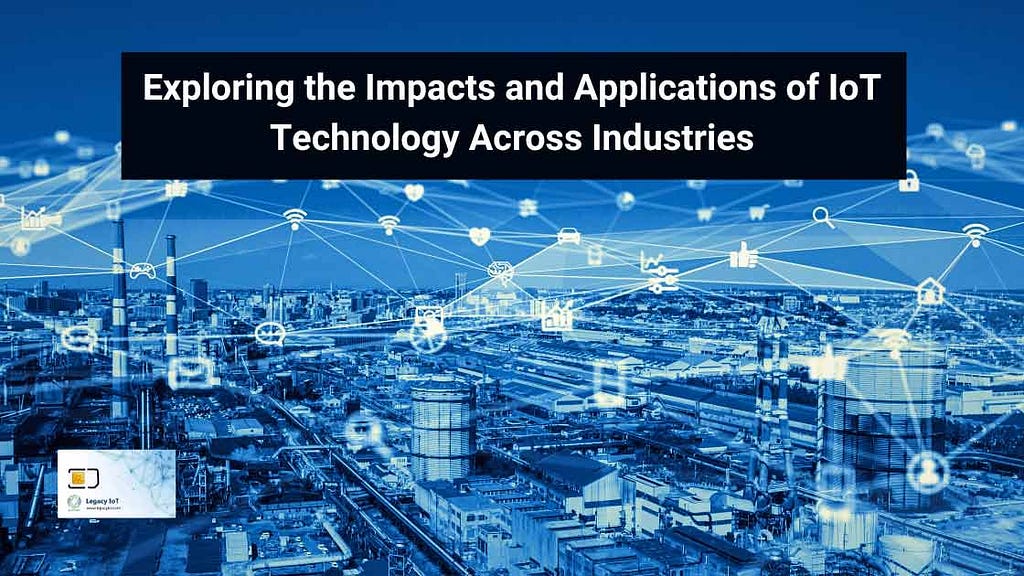 Impacts and Applications of IoT Technology
