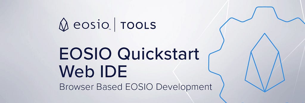EOSIO™ Quickstart Web IDE: Start Building on EOSIO in Minutes