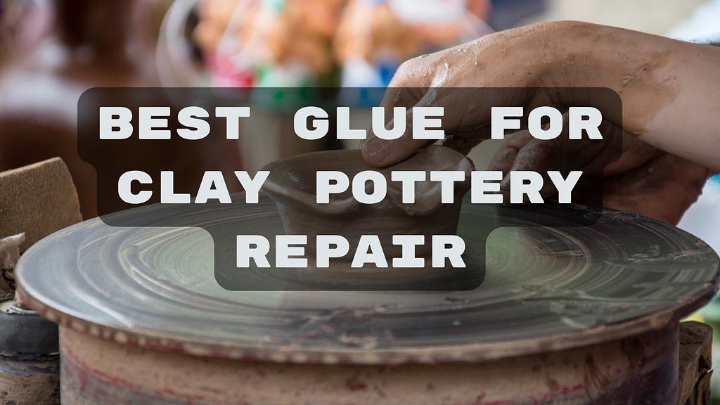 Best Glue for Clay Pottery Repair