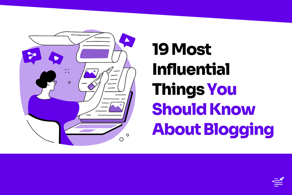19 Most Influential Things You Should Know About Blogging