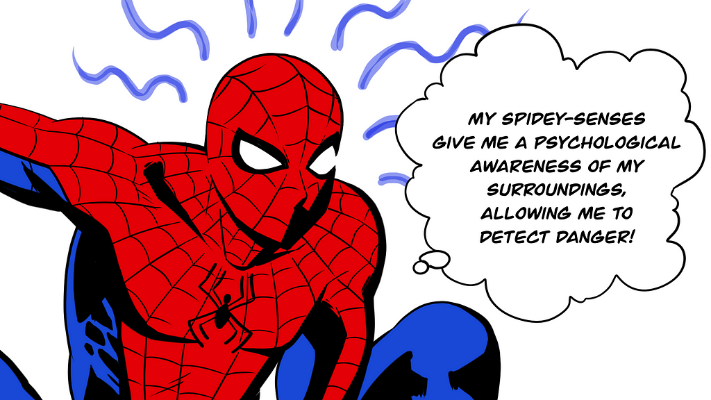 Spider-man with a thought bubble: ”My spidey-senses give me a psychological awareness of my surroundings, allowing me to detect danger!”