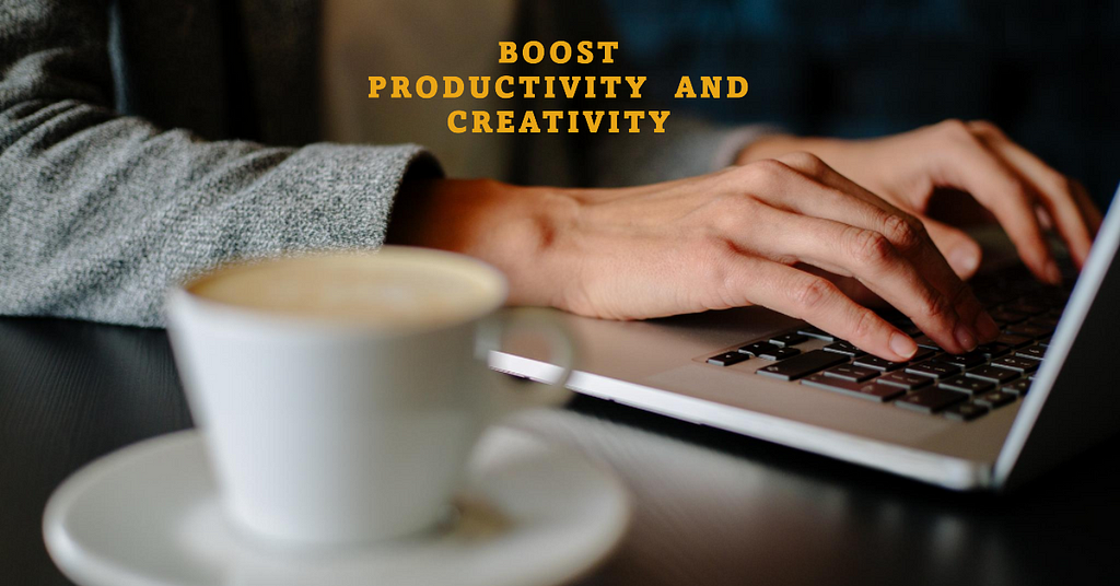 Boosting Productivity and Creativity