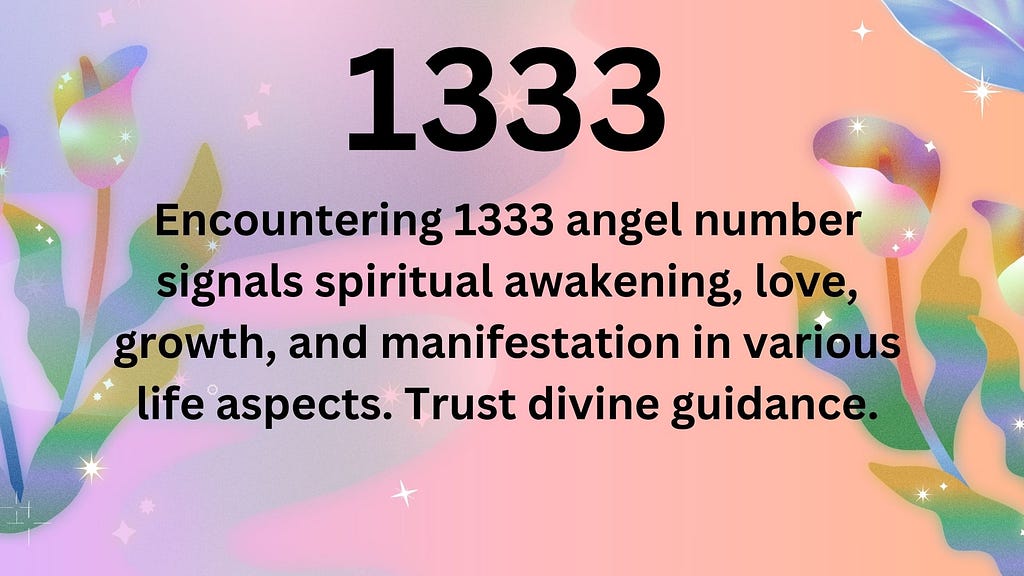 Encountering 1333 angel number signals spiritual awakening, love, growth, and manifestation in various life aspects. Trust divine guidance.