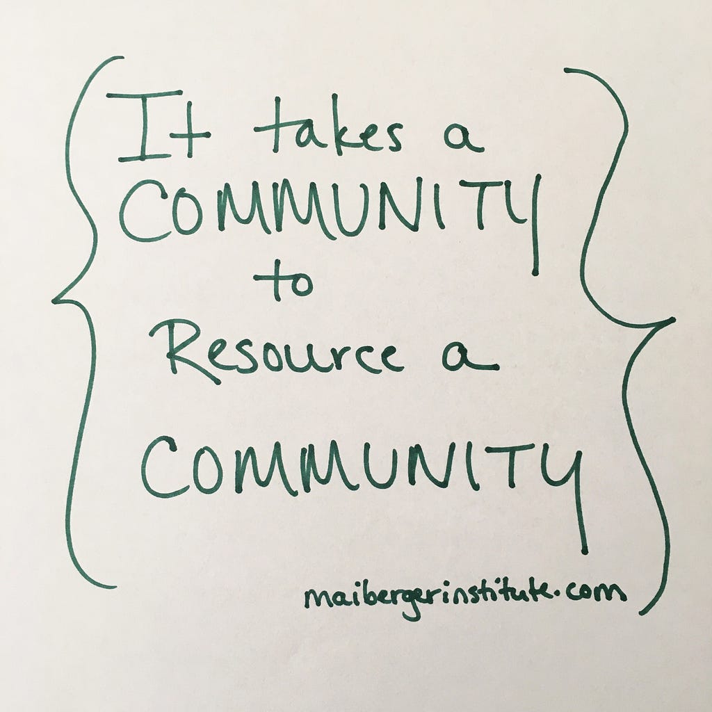 “It takes a community to resource a community.” ~ Barb Maiberger