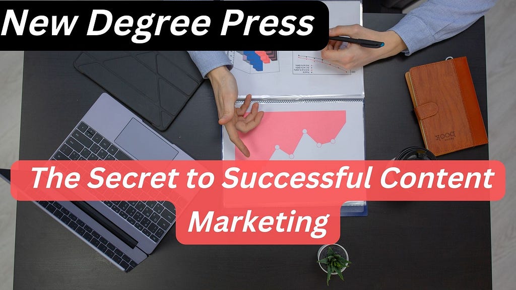 New Degree Press | The Secret to Successful Content Marketing