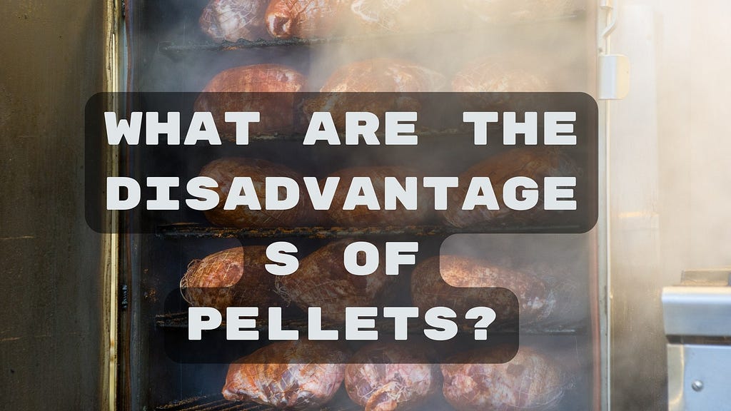 What are the disadvantages of pellets?