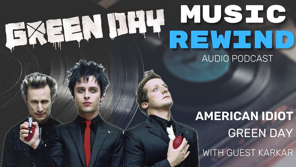 Green Day: American Idiot with guest Karkar on The Music Rewind Podcast